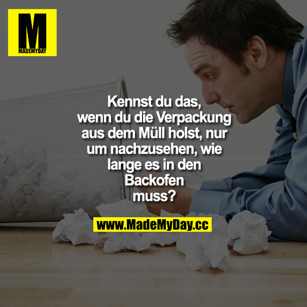 Kennst du das, wenn du die Verpackung aus dem Müll holst, nur um nachzusehen, wie lange es in den Backofen muss?