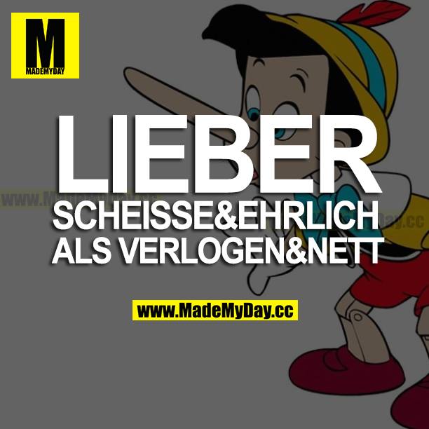 LIEBER SCHEISSE&EHRLICH ALS VERLOGEN&NETT