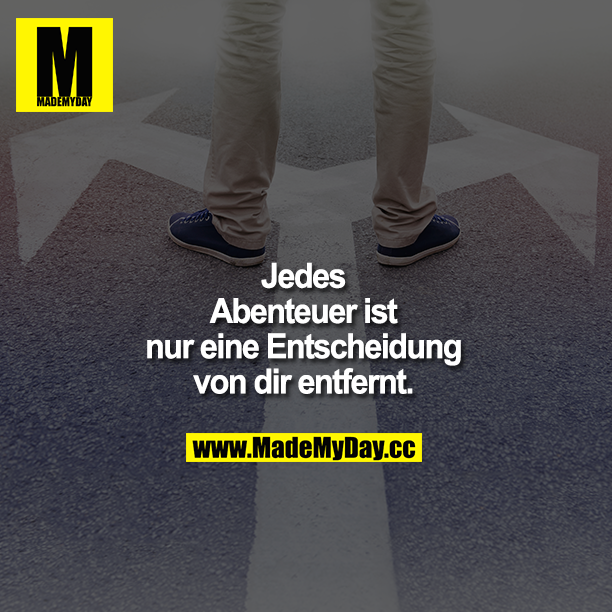 Jedes Abenteuer ist nur eine Entscheidung von dir entfernt.