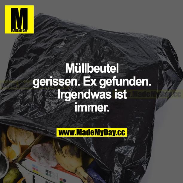 Müllbeutel gerissen. Ex gefunden. Irgendwas ist immer.