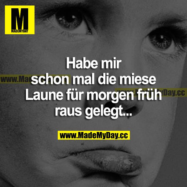Habe mir schon mal die miese Laune für morgen früh raus gelegt...