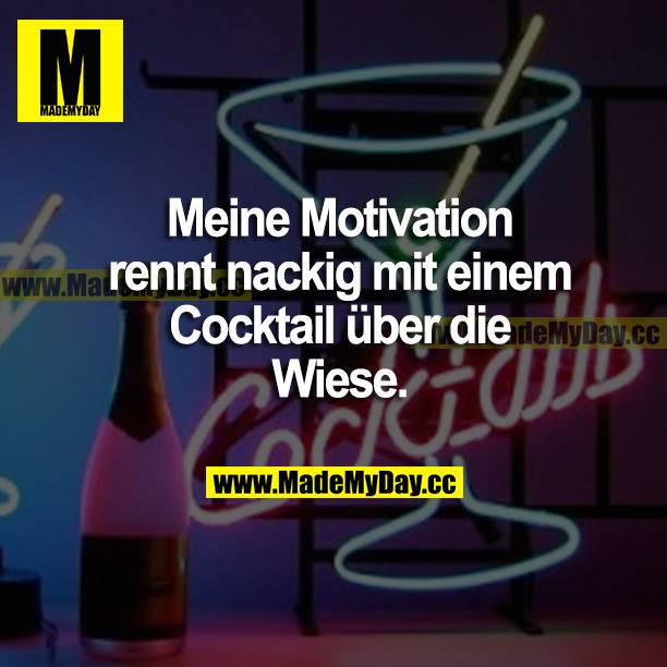 Meine Motivation rennt nackig mit einem Cocktail über die Wiese.