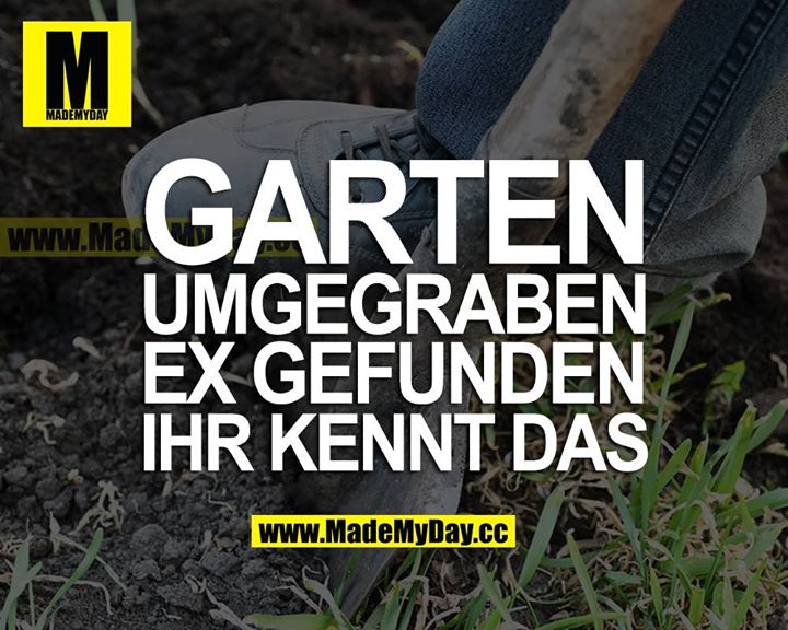 GARTEN UMGEGRABEN EX GEFUNDEN IHR KENNT DAS