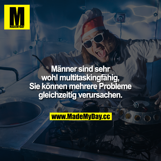Männer sind sehr wohl multitaskingfähig, Sie können mehrere Probleme gleichzeitig verursachen.