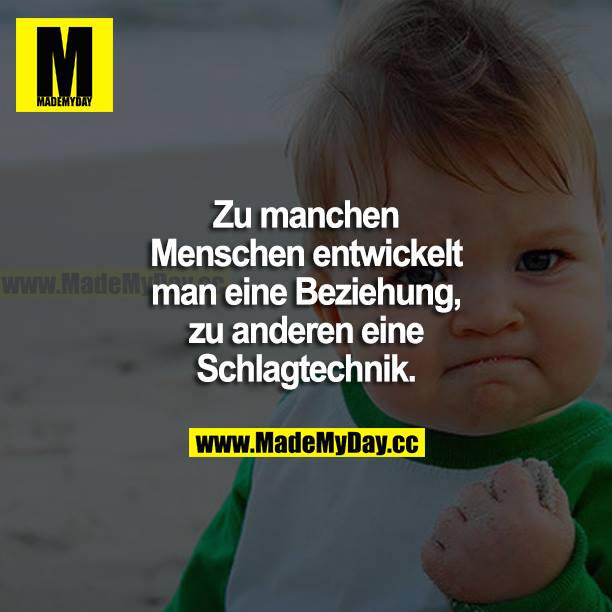 Zu manchen Menschen entwickelt man eine Beziehung, zu anderen eine Schlagtechnik.