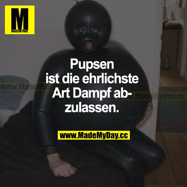 Pupsen ist die ehrlichste Art, Dampf abzulassen.