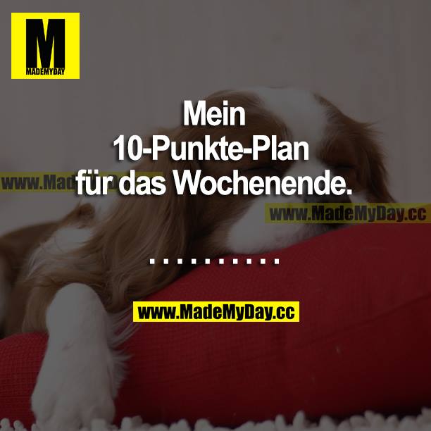 Mein 10-Punkte-Plan fürs Wochenende.<br />
..........