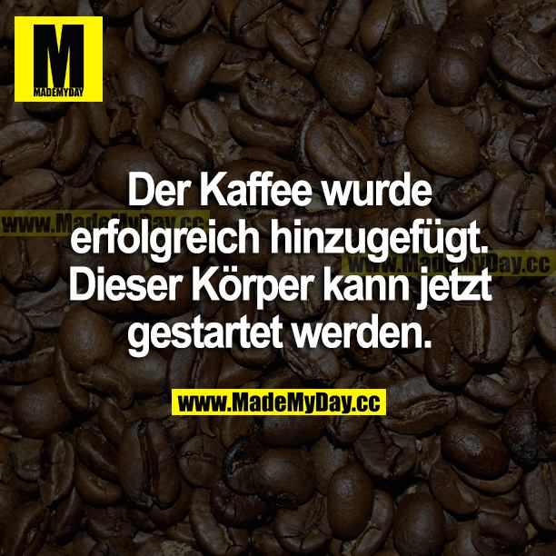 Der Kaffee wurde erfolgreich hinzugefügt. Dieser Körper kann jetzt gestartet werden.