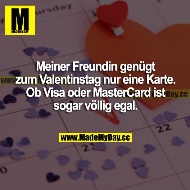 Meiner Freundin genügt zum Valentinstag nur eine Karte. Ob Visa oder MasterCard ist sogar völlig egal.