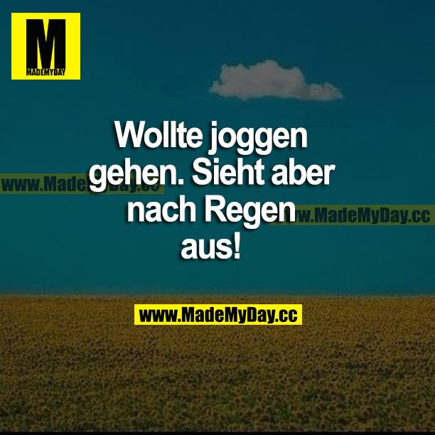 Wollte joggen gehen. Sieht aber nach Regen aus!