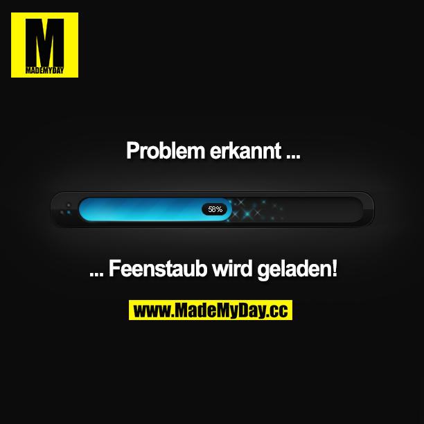 Problem erkannt...<br />
...Feenstaub wird geladen!