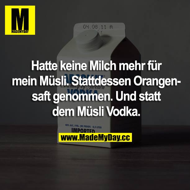 Hatte Keine Milch Mehr Fur Made My Day