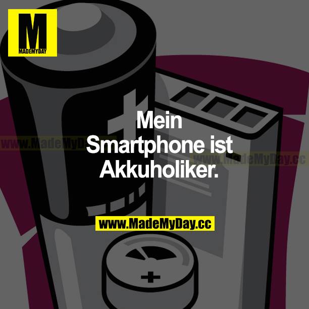 Mein Smartphone ist Akkuholiker.