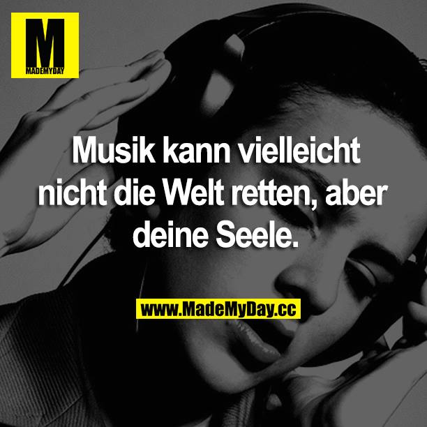 Musik kann vielleicht nicht die Welt retten, aber deine Seele.