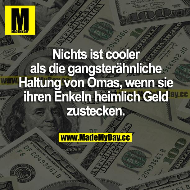 Nichts ist cooler als die gangsterähnliche Haltung von Omas, wenn sie ihren Enkeln heimlich Geld zustecken.