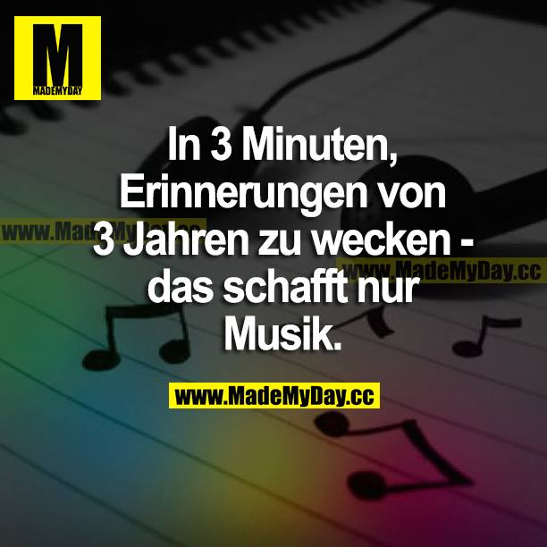 In 3 Minuten, Erinnerungen von 3 Jahren zu wecken - das schafft nur Musik.