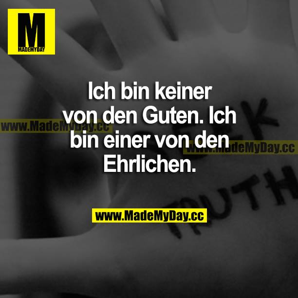 Ich bin keiner von den Guten. Ich bin einer von den Ehrlichen.