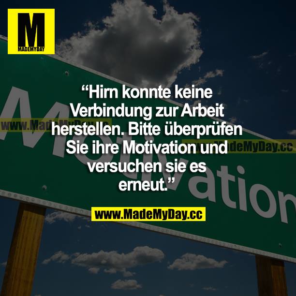 "Hirn konnte keine Verbindung zur Arbeit herstellen. Bitte überprüfen Sie Ihre Motivation und versuchen Sie es erneut."