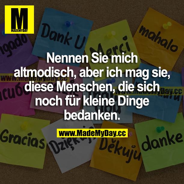 Nennen Sie mich altmodisch, aber ich mag sie, diese Menschen, die sich noch für kleine Dinge bedanken.