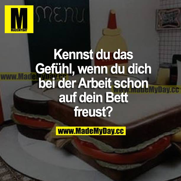 Kennst du das Gefühl, wenn du dich bei der Arbeit schon auf dein Bett freust?