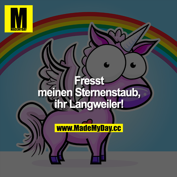 Fresst meinen Sternenstaub, ihr Langweiler!