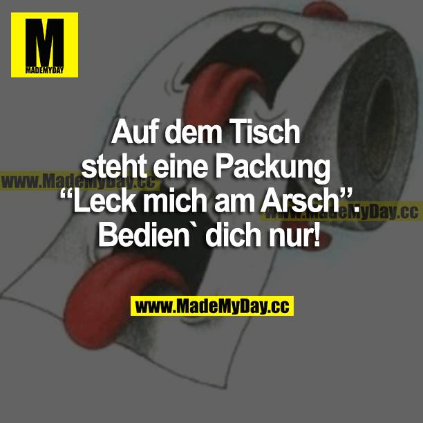 Auf dem Tisch steht eine Packung "Leck mich am Arsch". Bedien dich nur!