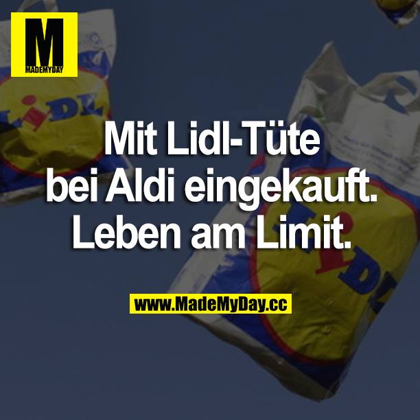 Mit Lidl-Tüte bei Aldi eingekauft. Leben am Limit.