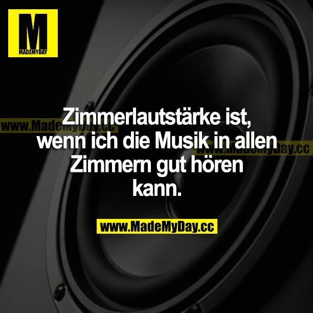 Zimmerlautstärke ist, wenn ich die Musik in allen Zimmern gut hören kann.