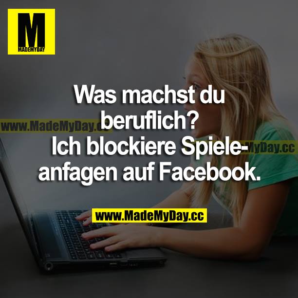 Was machst du beruflich? Ich blockiere Spieleanfragen auf Facebook.