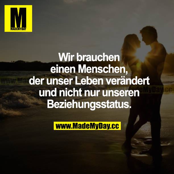Wir brauchen einen Menschen, der unser Leben verändert und nicht nur unseren Beziehungsstatus.