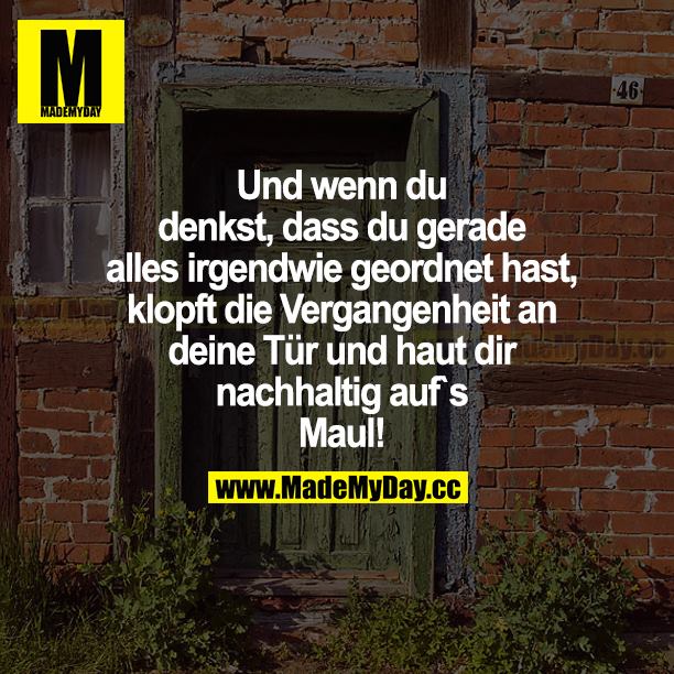 Und wenn du denkst, dass du gerade alles irgendwie geordnet hast, klopft die Vergangenheit an deine Tür und haut dir nachhaltig aufs Maul!