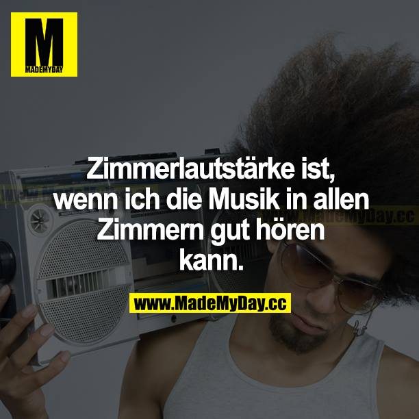 Zimmerlautstärke ist, wenn ich die Musik in allen Zimmern gut hören kann.