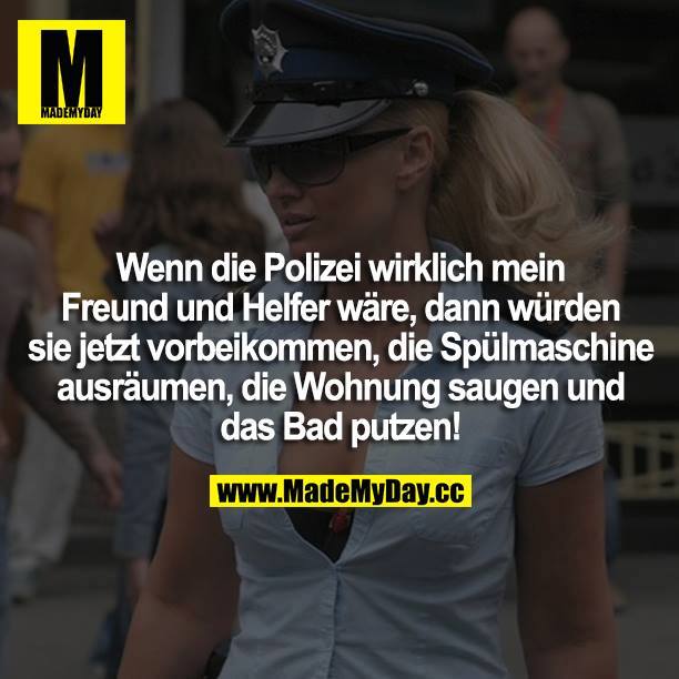 Wenn die Polizei wirklich mein Made My Day