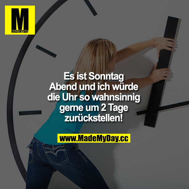 Es ist Sonntag Abend und ich würde die Uhr so wahnsinnig gerne um 2 Tage zurückstellen!
