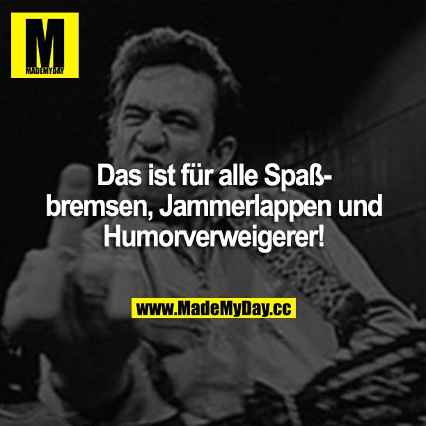Das ist für alle Spaßbremsen, Made My Day
