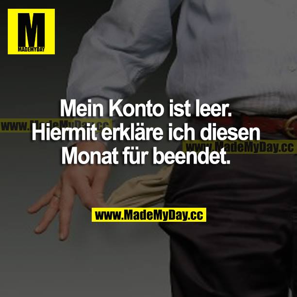 Mein Konto ist leer. Hiermit erkläre ich diesen Monat für beendet.