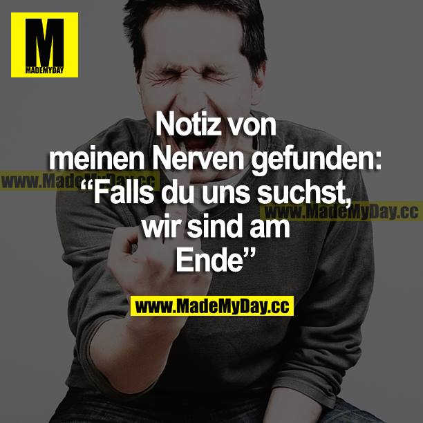 Notiz von meinen Nerven gefunden: "Falls du uns suchst, wir sind am Ende."
