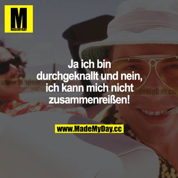 Ja ich bin durchgeknallt und nein, ich kann mich nicht zusammenreißen!