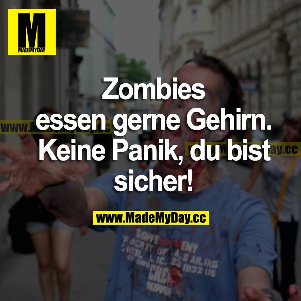 Zombies essen gerne Gehirn. Keine Panik, du bist sicher!