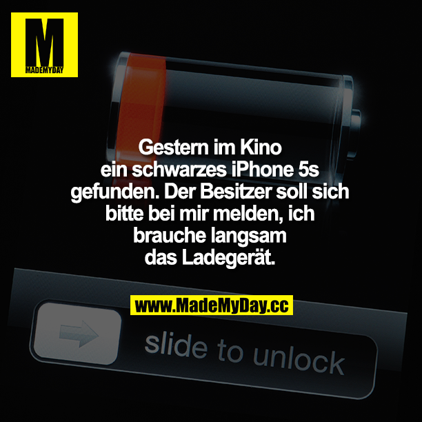 Gestern im Kino ein schwarzes iPhone 5s gefunden. Der Besitzer soll sich bitte bei mir melden, ich brauche langsam das Ladegerät.