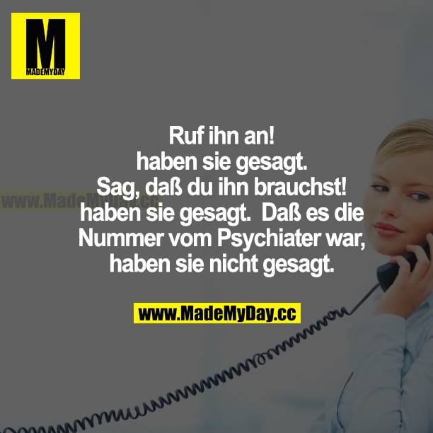 Ruf ihn an! haben sie gesagt. Sag, dass du ihn brauchst! haben sie gesagt. Dass es die Nummer vom Psychiater war, haben sie nicht gesagt.