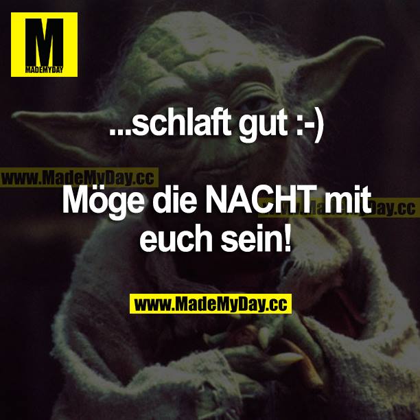 ... schlaft gut :-)<br />
Möge die NACHT mit euch sein!