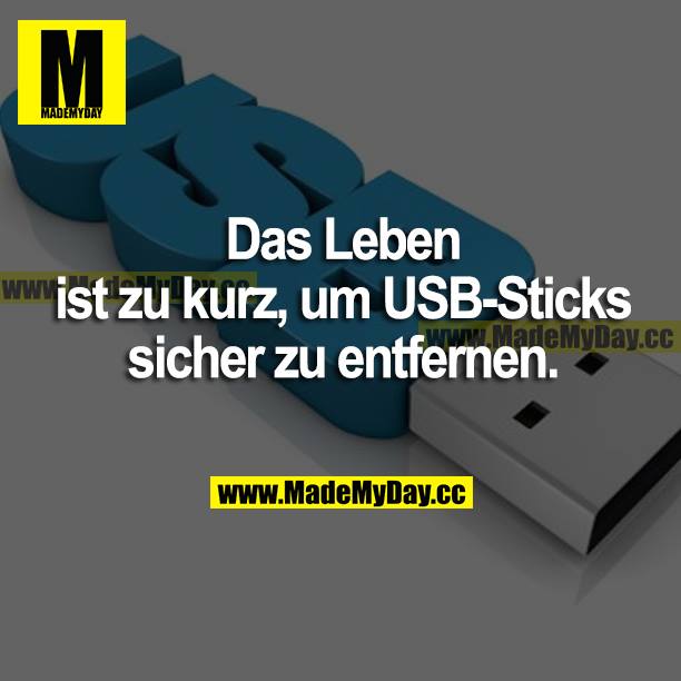 Das Leben ist zu kurz, um USB-Sticks sicher zu entfernen.