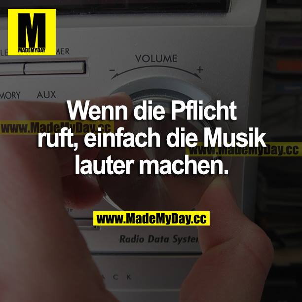 Wenn die Pflicht ruft, einfach die Musik lauter machen.
