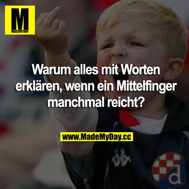 Warum alles mit Worten erklären, wenn ein Mittelfinger manchmal reicht?