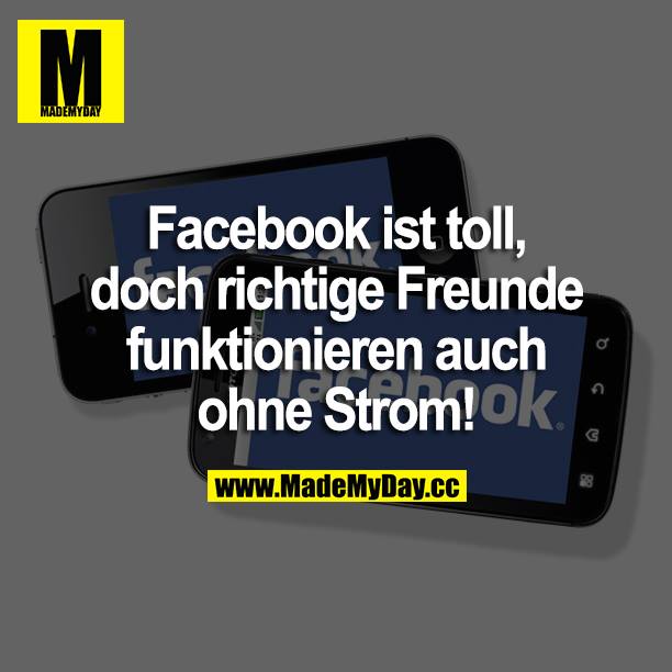 Facebook ist toll, doch richtige Freunde funktionieren auch ohne Strom!