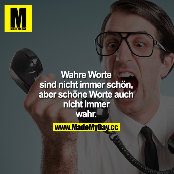 Wahre Worte sind nicht immer Made My Day