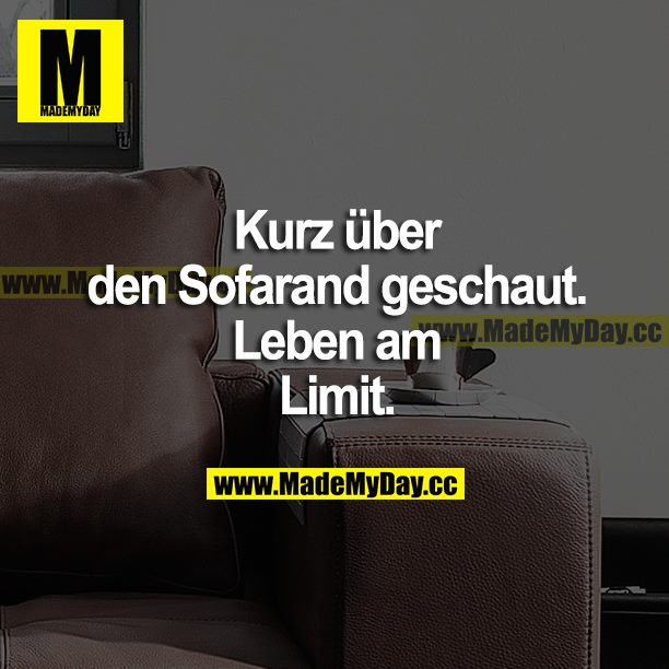 Kurz über den Sofarand geschaut. Leben am Limit.