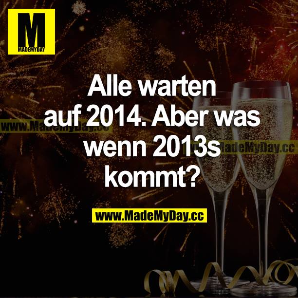 Alle warten auf 2014. Aber was wenn 2013s kommt?