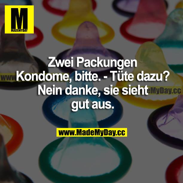Zwei Packungen Kondome, bitte. <br />
Tüte dazu? <br />
Nein danke, sie sieht gut aus.